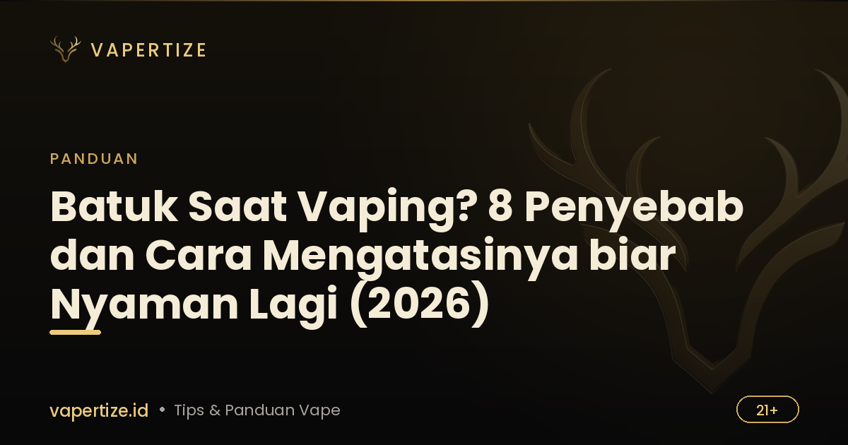 Batuk Saat Vaping? 8 Penyebab dan Cara Mengatasinya biar Nyaman Lagi (2026)