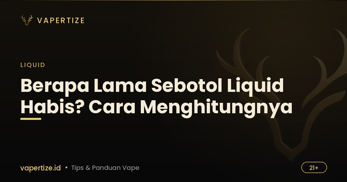 Berapa Lama Sebotol Liquid Habis? Cara Menghitungnya