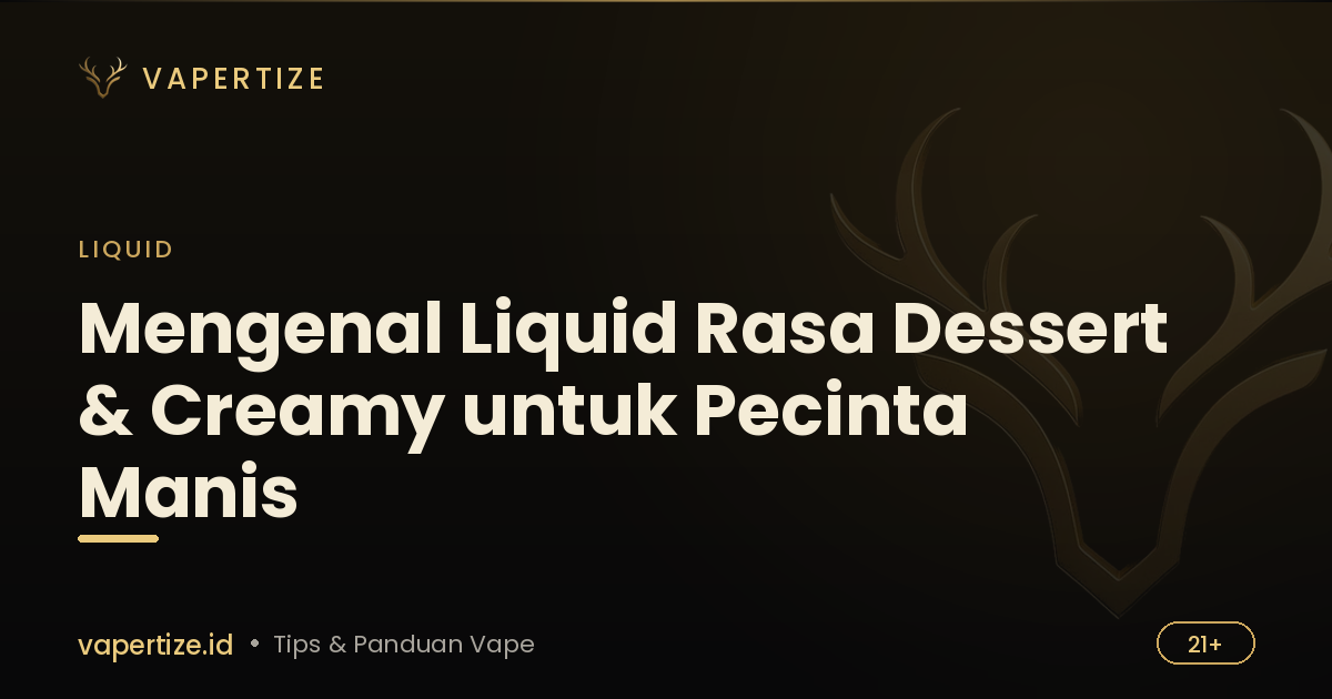 Mengenal Liquid Rasa Dessert & Creamy untuk Pecinta Manis