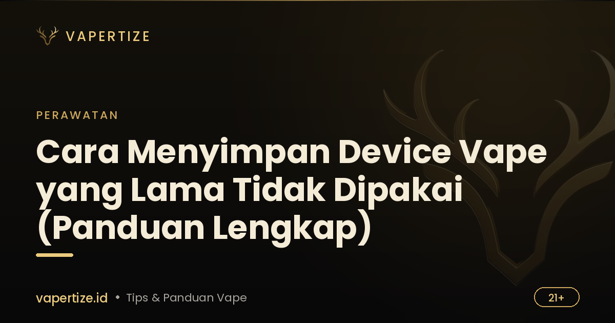 Cara Menyimpan Device Vape yang Lama Tidak Dipakai (Panduan Lengkap)