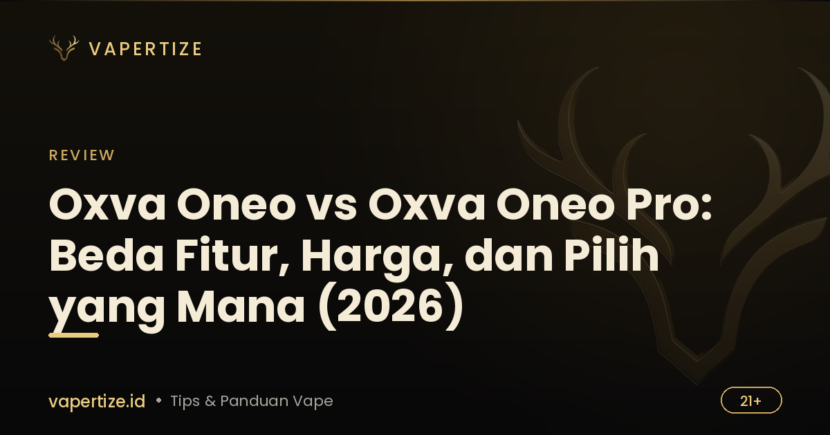 Oxva Oneo vs Oxva Oneo Pro: Beda Fitur, Harga, dan Pilih yang Mana (2026)