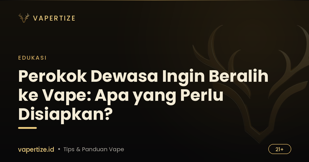 Perokok Dewasa Ingin Beralih ke Vape: Apa yang Perlu Disiapkan?