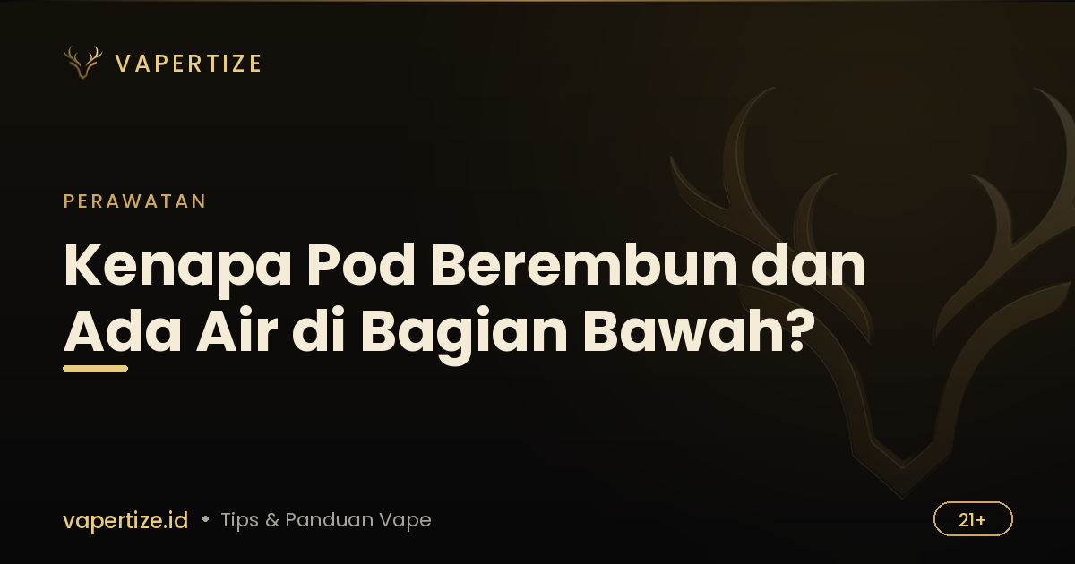 Kenapa Pod Berembun dan Ada Air di Bagian Bawah?