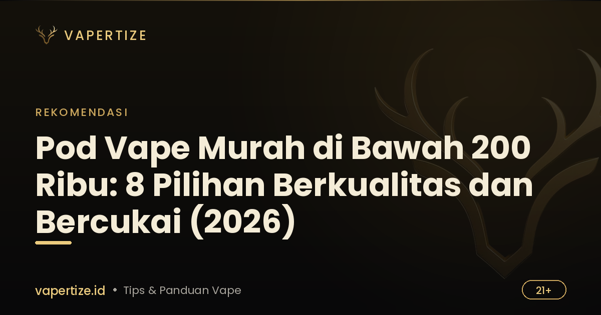 Pod Vape Murah di Bawah 200 Ribu: 8 Pilihan Berkualitas dan Bercukai (2026)