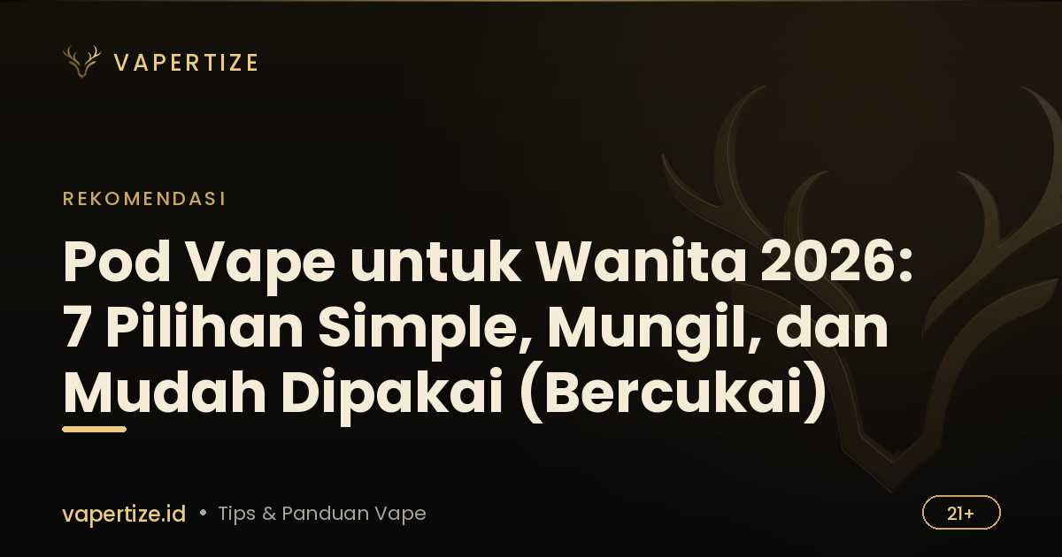 Pod Vape untuk Wanita 2026: 7 Pilihan Simple, Mungil, dan Mudah Dipakai (Bercukai)