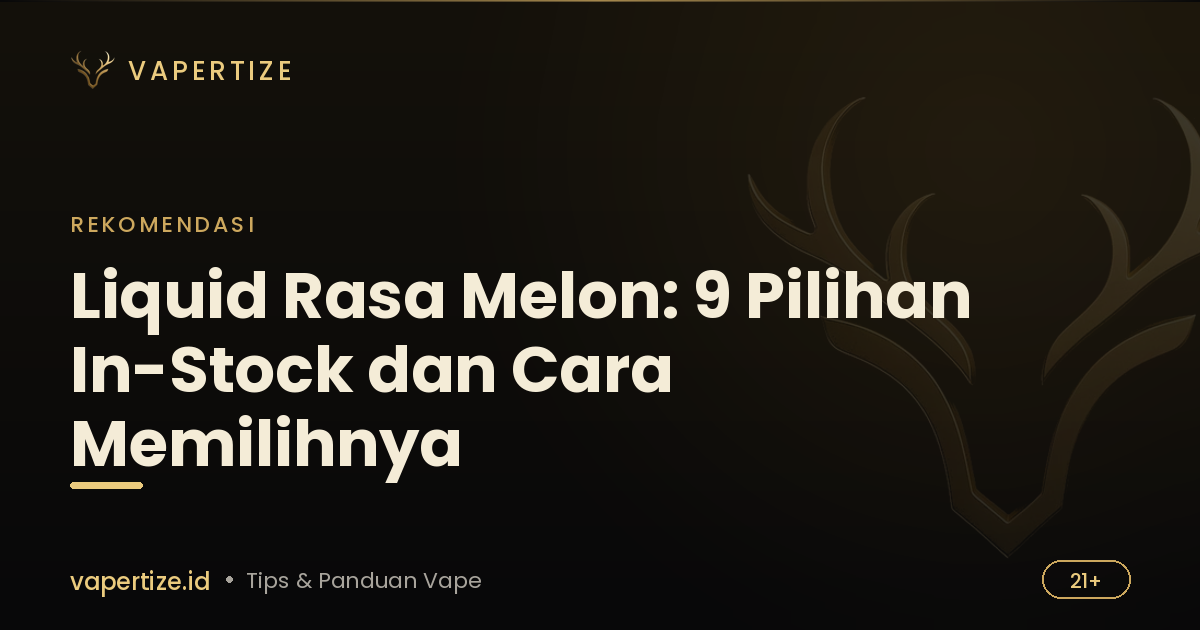 Liquid Rasa Melon: 9 Pilihan In-Stock dan Cara Memilihnya