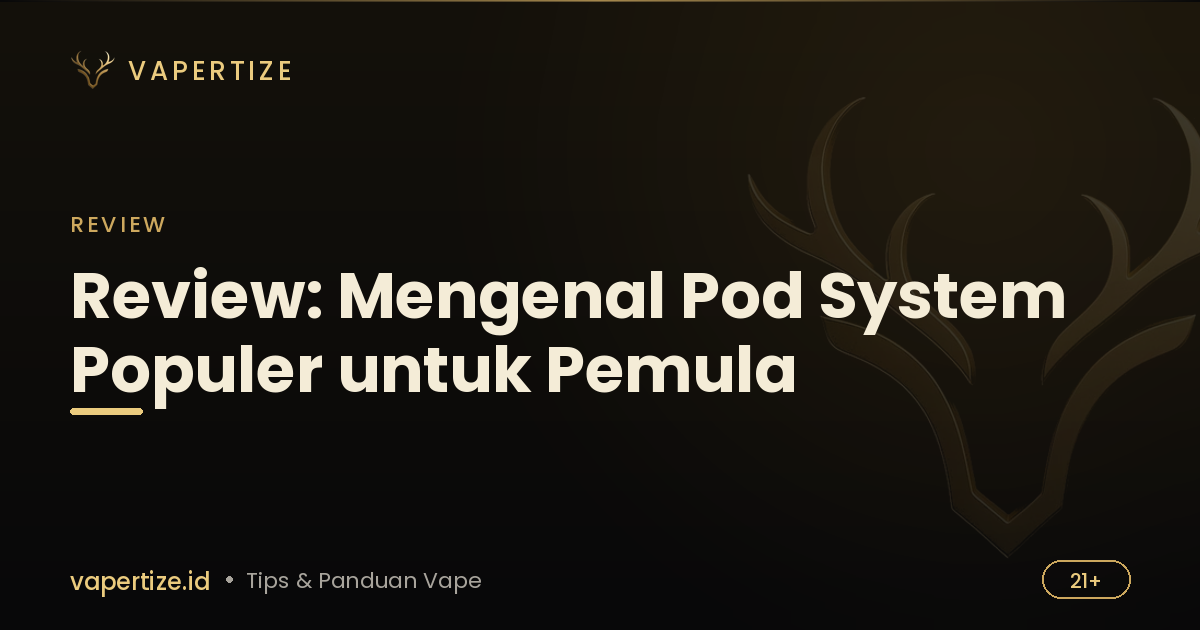 Review: Mengenal Pod System Populer untuk Pemula