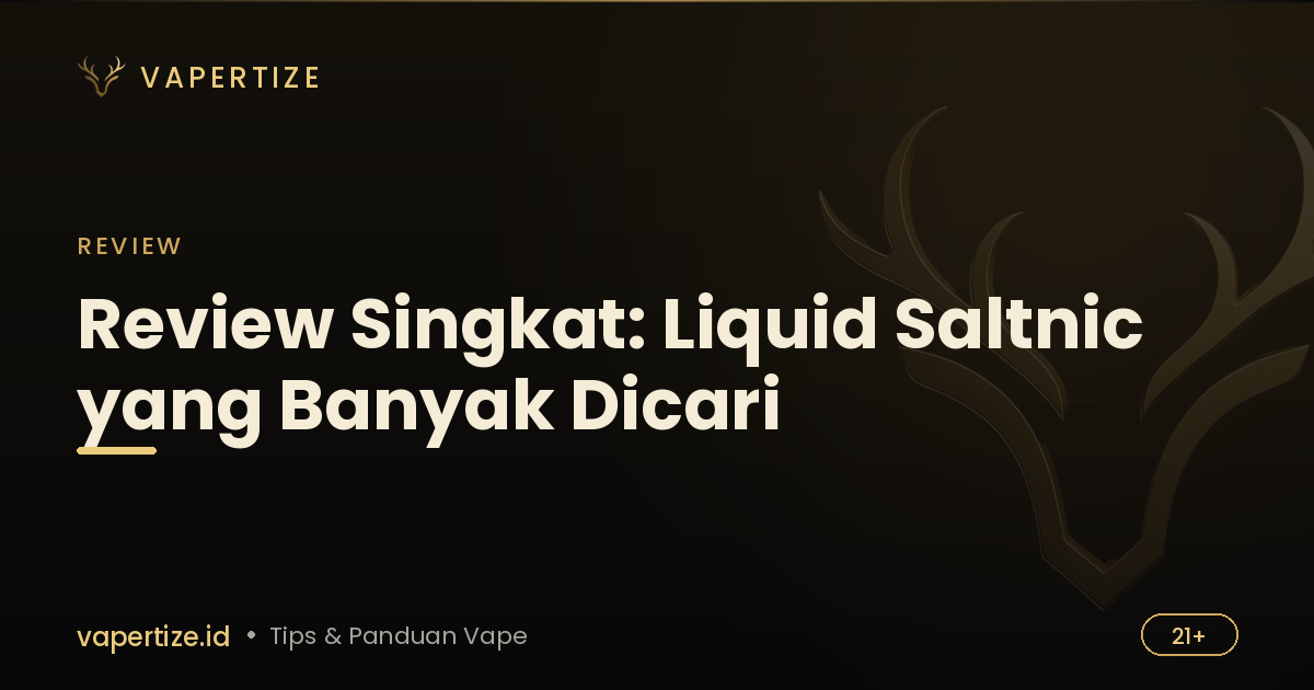 Review Singkat: Liquid Saltnic yang Banyak Dicari