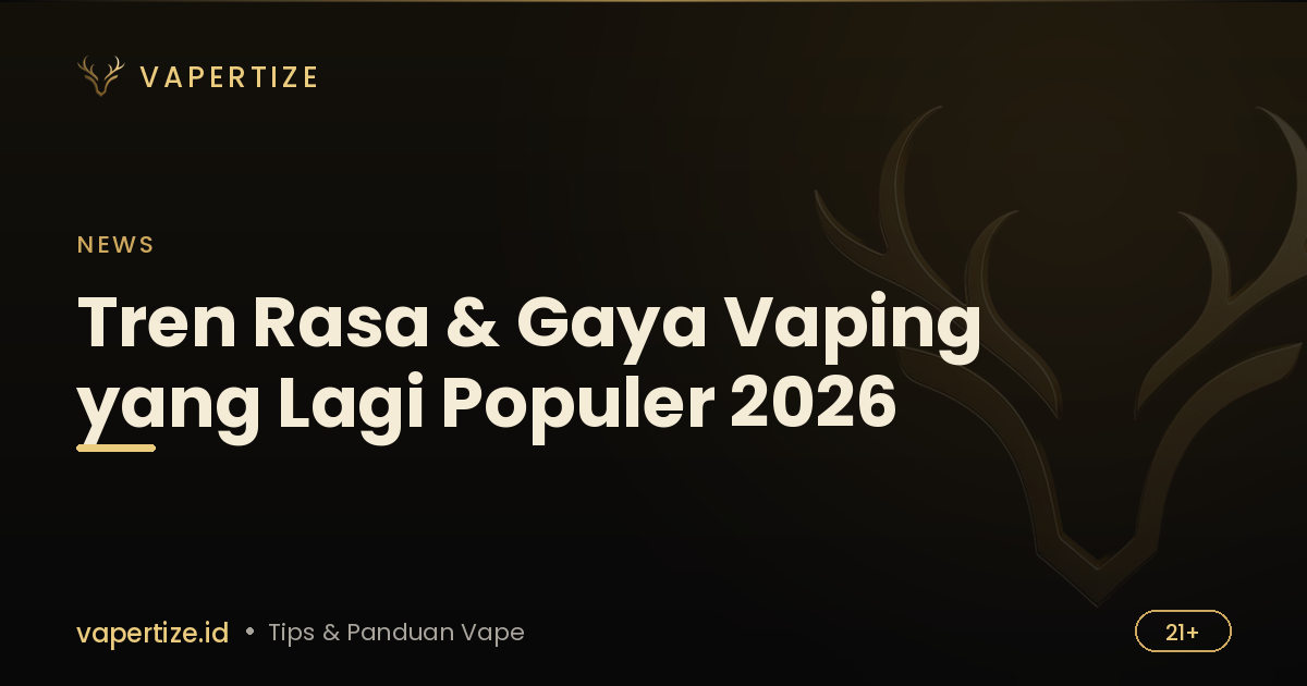 Tren Rasa & Gaya Vaping yang Lagi Populer 2026